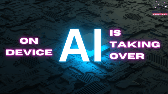 How On-Device Intelligence Is Redefining AI’s Future | Utilizing AI Ep. 4