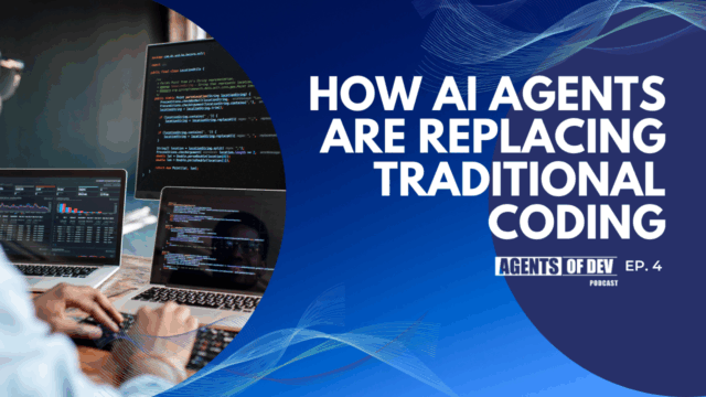 AI Agents Are Changing Software Development | Agents Of Dev Ep. 4