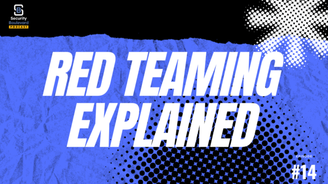 Offensive Security Strategies — Red Teaming and Adversarial Readiness | Security Boulevard Podcast Ep. 14