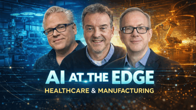 From AI Pilots to Production: Healthcare and Manufacturing at the Edge | Utilizing AI Ep. 15